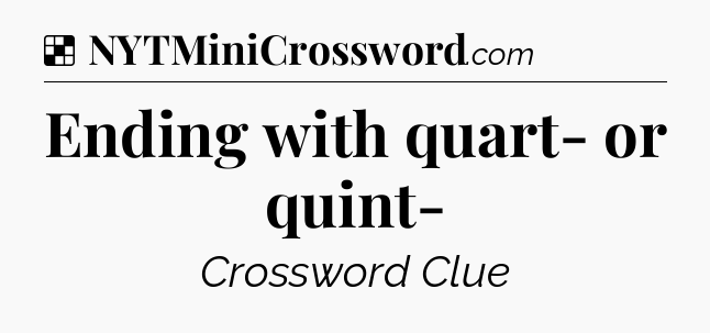 Solution: Ending with quart- or quint- - NYT Crossword