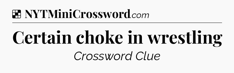 Solution: Certain choke in wrestling - NYT Crossword
