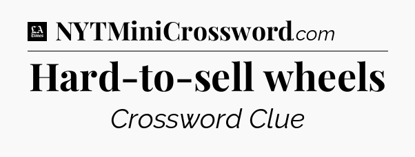 Hard-to-sell wheels - LA Times Crossword