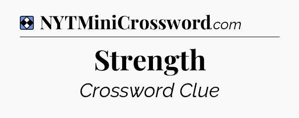 Solution: Strength - NYT Mini Crossword