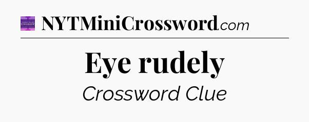 Eye rudely - Thomas Joseph Crossword