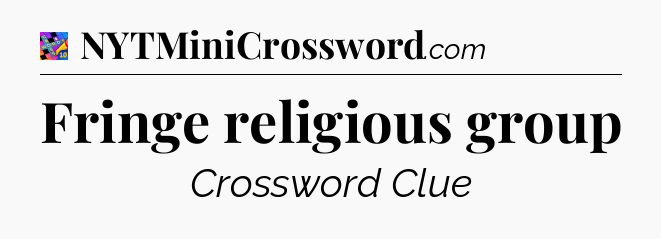 Fringe religious group Crossword Clue