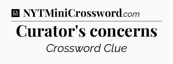 Curator's concerns - LA Times Crossword
