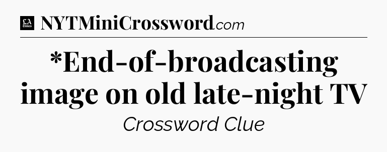 *End-of-broadcasting image on old late-night TV - LA Times Crossword