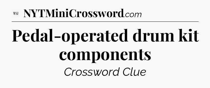 Pedal-operated drum kit components - WSJ Crossword