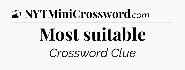 Most suitable - Daily Themed Mini Crossword