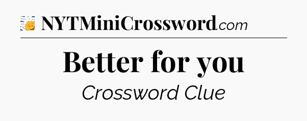 Better for you - 7 Little Words