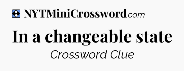 Solution: In a changeable state - NYT Mini Crossword