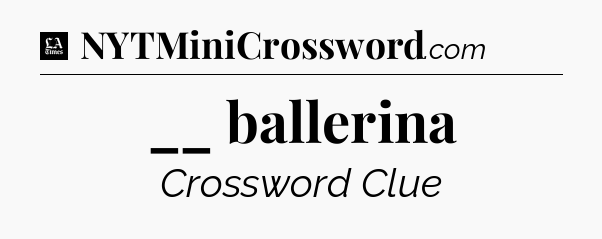 __ ballerina - LA Times Crossword
