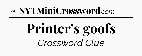 Printer's goofs - WSJ Crossword