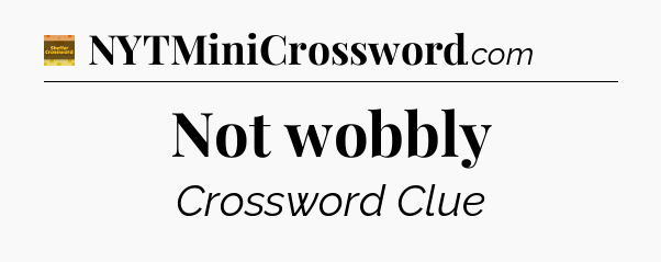 Not wobbly - Eugene Sheffer Crossword