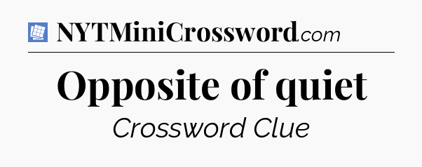 Opposite of quiet Puzzle Page Crossword Clue