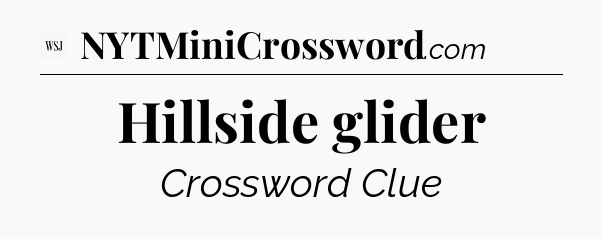 Hillside glider - WSJ Crossword