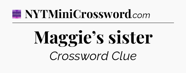 Maggie’s sister - Thomas Joseph Crossword