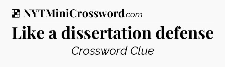 Solution: Like a dissertation defense - NYT Crossword