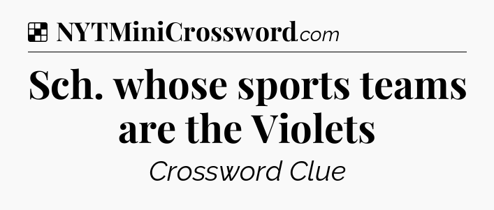 Solution: Sch. whose sports teams are the Violets - NYT Crossword