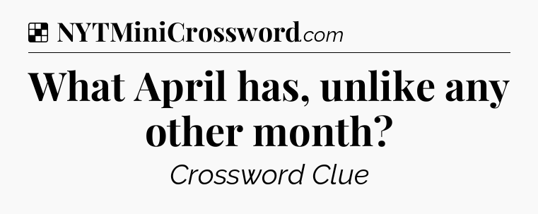 Solution: What April has, unlike any other month - NYT Crossword