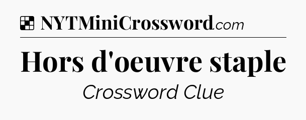 Solution: Hors d'oeuvre staple - NYT Crossword
