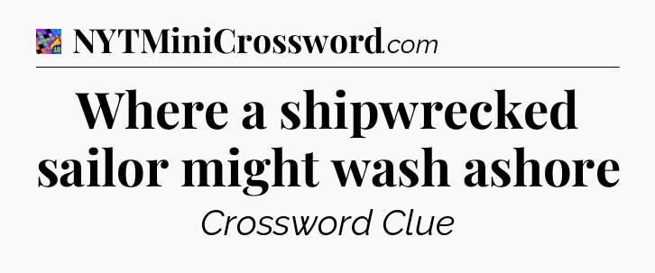 Where a shipwrecked sailor might wash ashore Crossword Clue