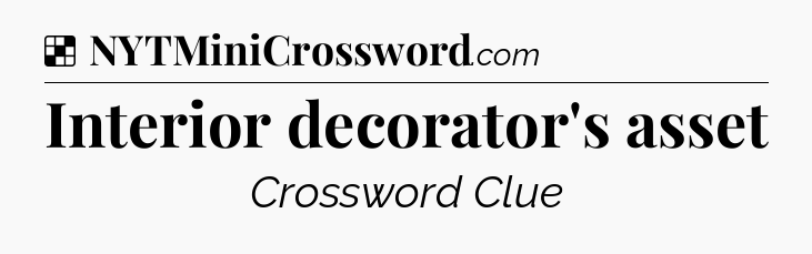 Solution: Interior decorator's asset - NYT Crossword