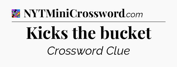 Kicks the bucket Crossword Clue