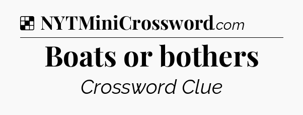 Solution: Boats or bothers - NYT Crossword