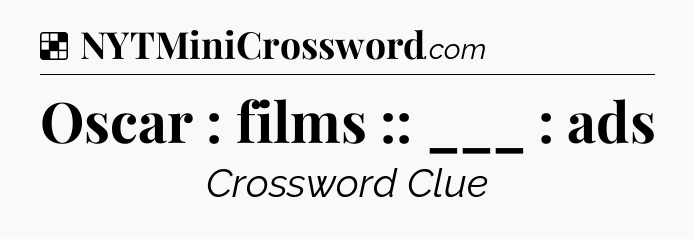 Solution: Oscar : films :: ___ : ads - NYT Crossword