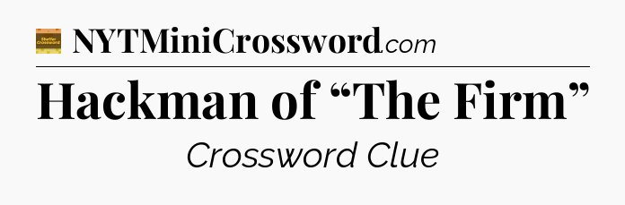 Hackman of “The Firm” - Eugene Sheffer Crossword
