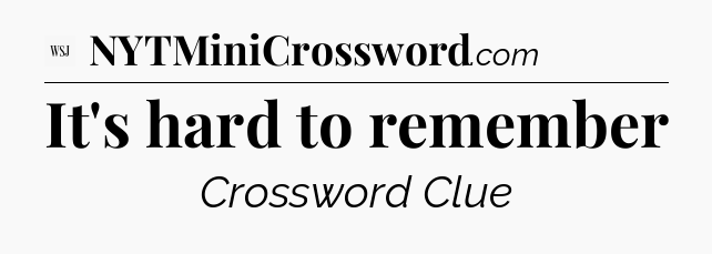 It's hard to remember - WSJ Crossword