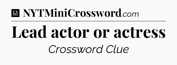 Lead actor or actress - LA Times Crossword