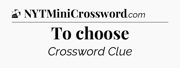 To choose - Daily Themed Classic Crossword