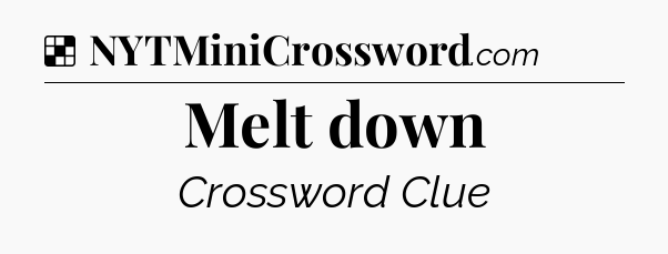 Solution: Melt down - NYT Crossword