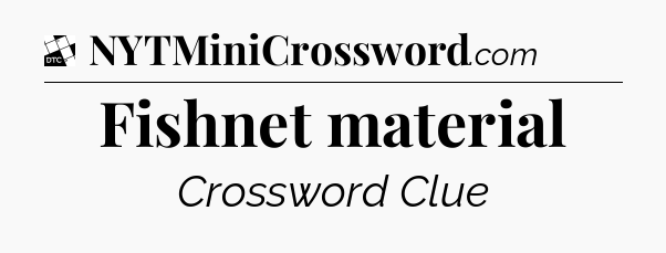 Fishnet material - Daily Themed Classic Crossword