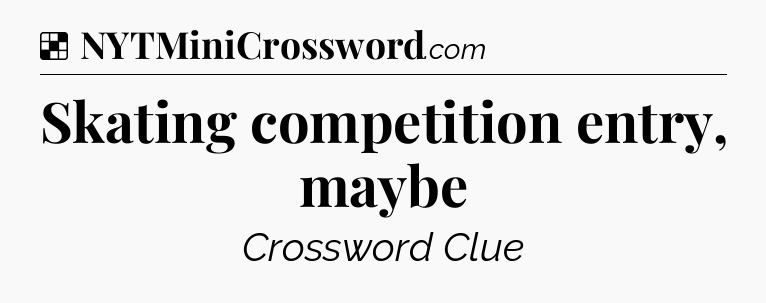 Solution: Skating competition entry, maybe - NYT Crossword