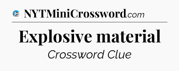Explosive material Crossword Clue