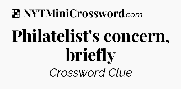 Solution: Philatelist's concern, briefly - NYT Crossword