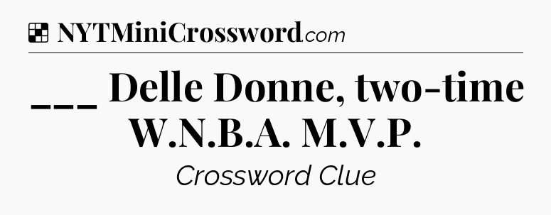 Solution: ___ Delle Donne, two-time W.N.B.A. M.V.P - NYT Crossword