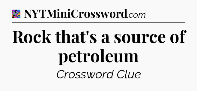 Rock that's a source of petroleum Crossword Clue