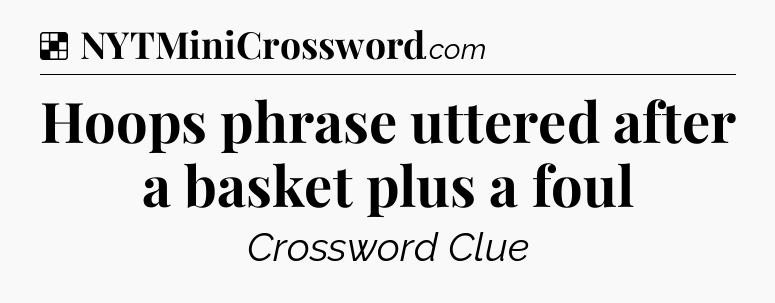 Solution: Hoops phrase uttered after a basket plus a foul - NYT Crossword
