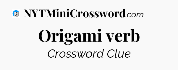 Origami verb Crossword Clue
