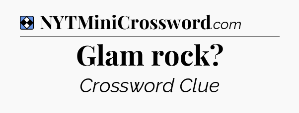 Solution: Glam rock - NYT Mini Crossword