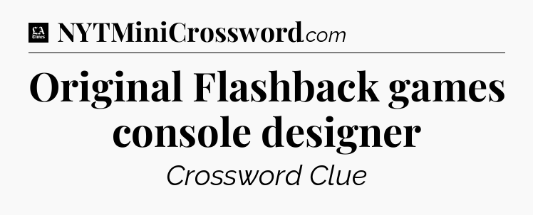 Original Flashback games console designer - LA Times Crossword