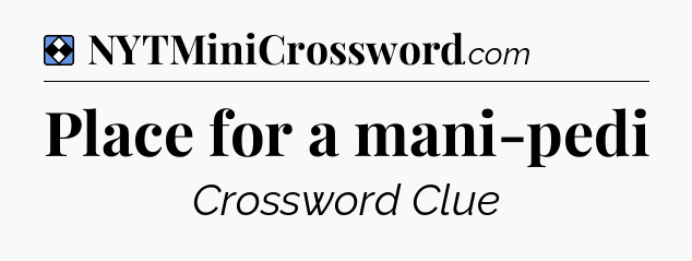 Solution: Place for a mani-pedi - NYT Mini Crossword
