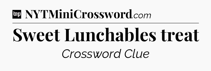 Sweet Lunchables treat Crossword Clue