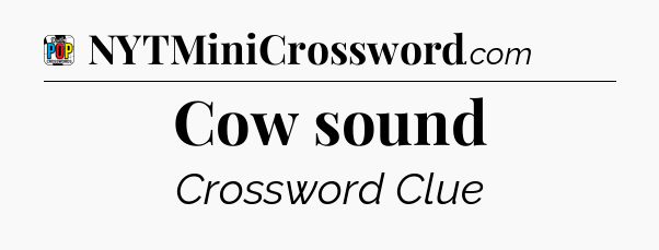 Cow sound Crossword Clue