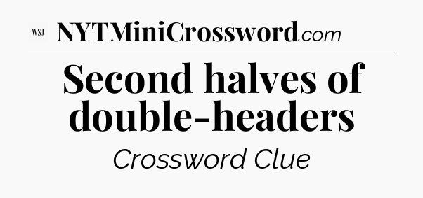 Second halves of double-headers - WSJ Crossword