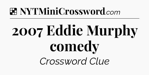 Solution: 2007 Eddie Murphy comedy - NYT Crossword