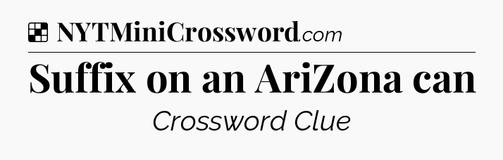 Solution: Suffix on an AriZona can - NYT Crossword
