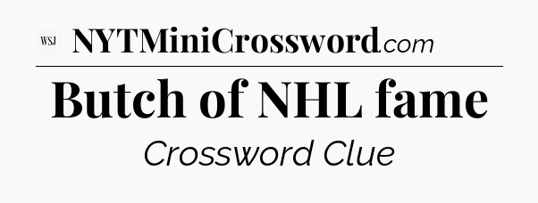 Butch of NHL fame - WSJ Crossword