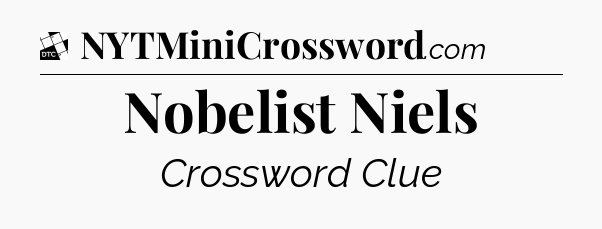 Nobelist Niels - Daily Themed Classic Crossword